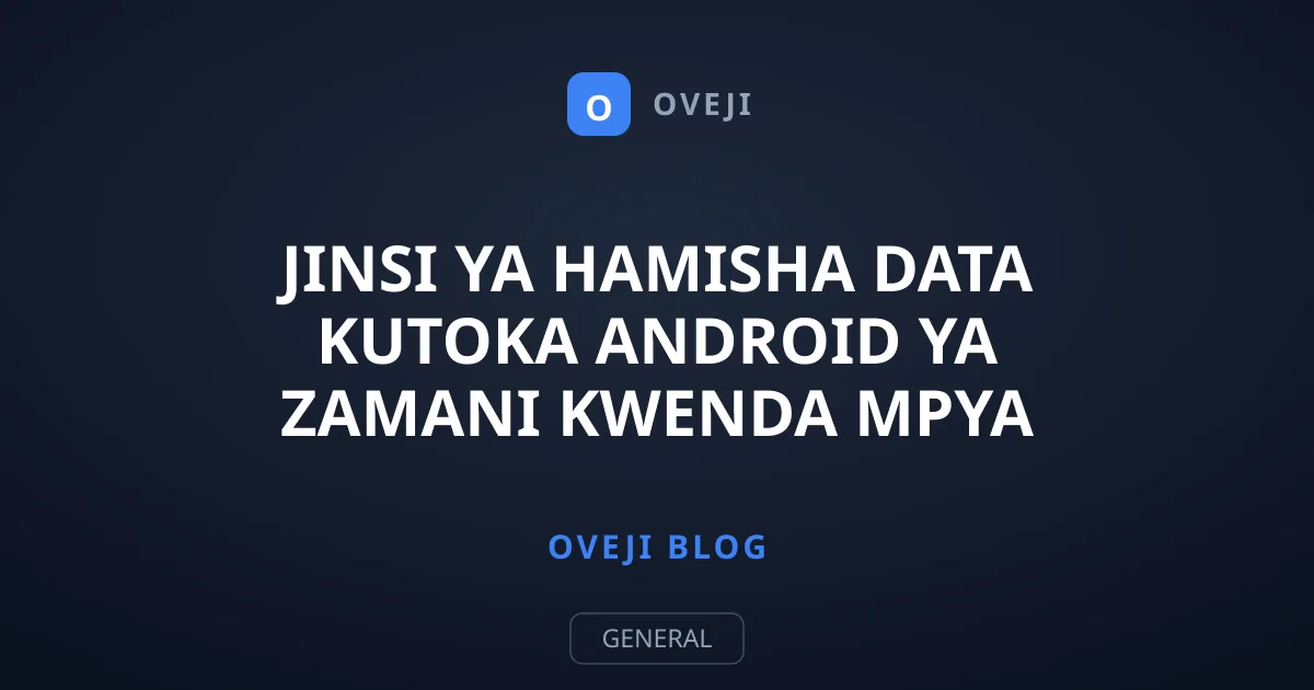 Jinsi ya Hamisha Data Kutoka Android Ya Zamani Kwenda Mpya